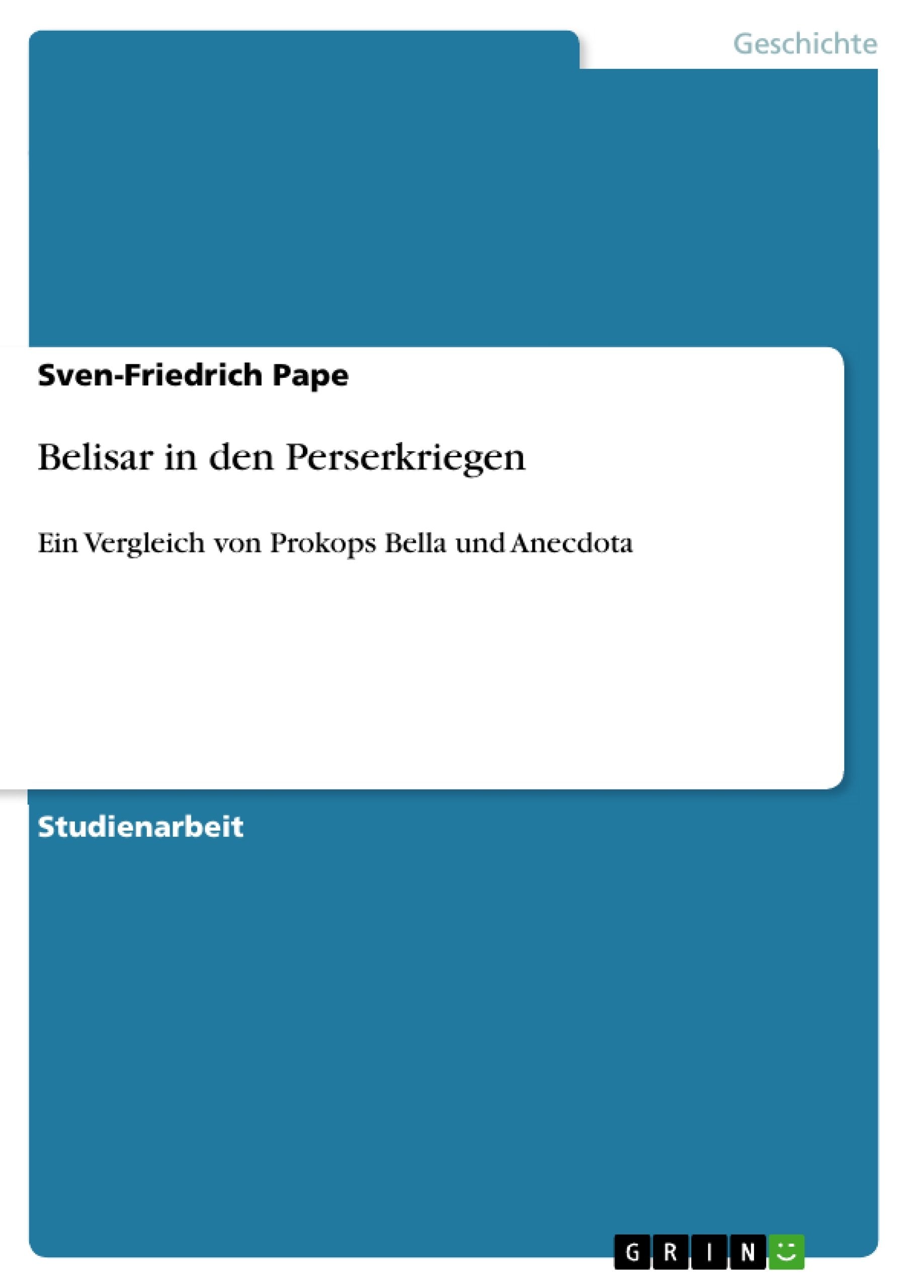 Belisar In Den Perserkriegen: Ein Vergleich Von Prokops Bella Und Anecdota (German Edition),Used