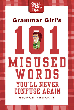 Grammar Girl'S 101 Misused Words You'Ll Never Confuse Again (Quick & Dirty Tips),New