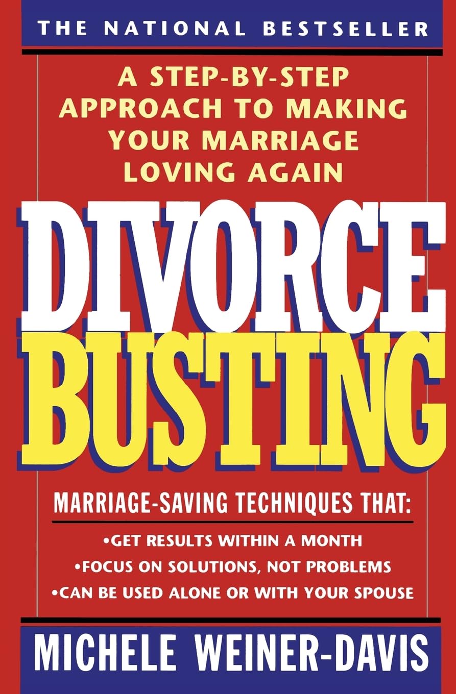 Divorce Busting: A Stepbystep Approach To Making Your Marriage Loving Again,New
