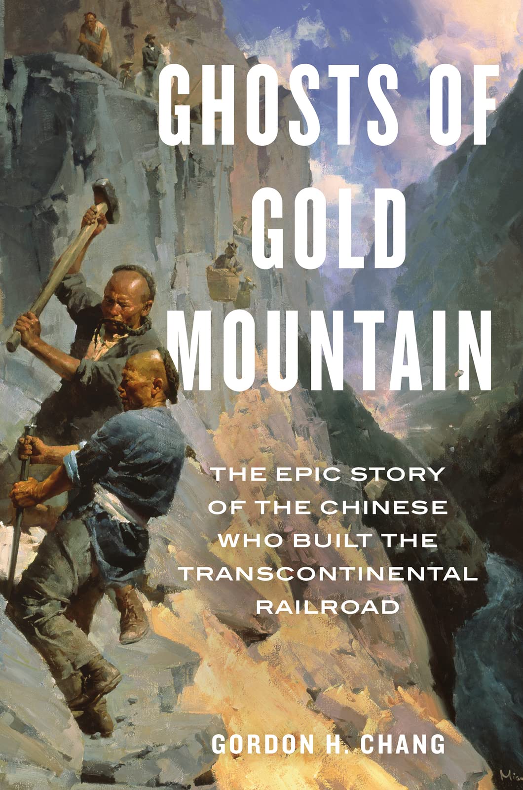 Ghosts Of Gold Mountain: The Epic Story Of The Chinese Who Built The Transcontinental Railroad