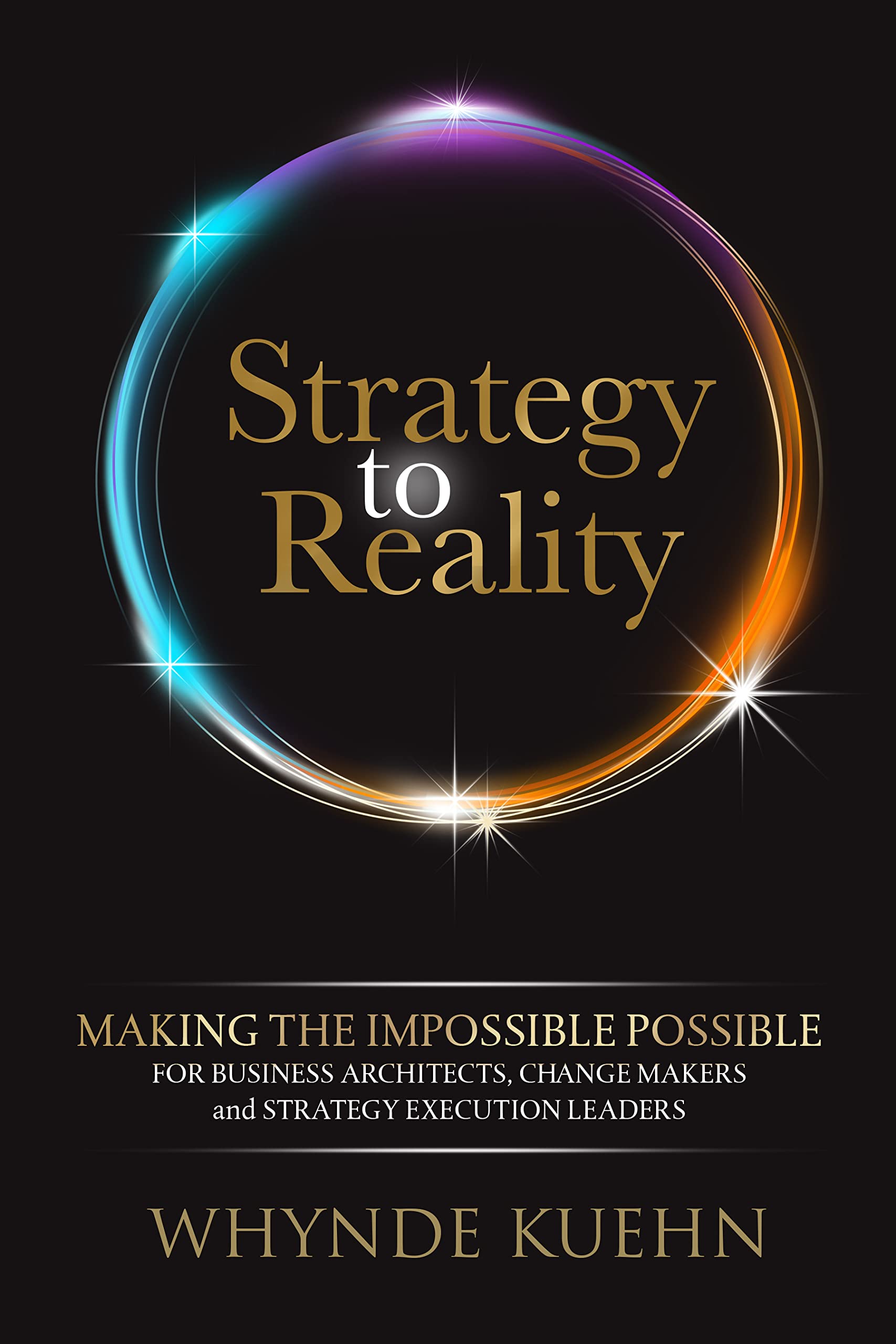Strategy To Reality: Making The Impossible Possible For Business Architects, Change Makers And Strategy Execution Leaders,Used