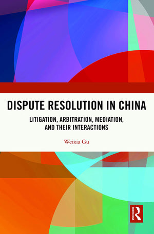 Dispute Resolution in China: Litigation, Arbitration, Mediation and their Interactions,Used