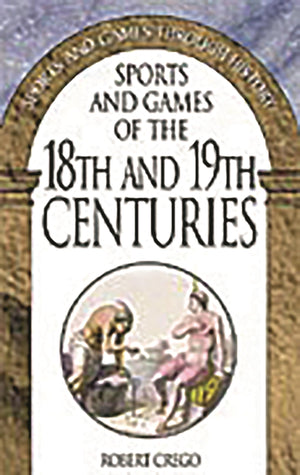 Sports And Games Of The 18Th And 19Th Centuries (Sports And Games Through History)