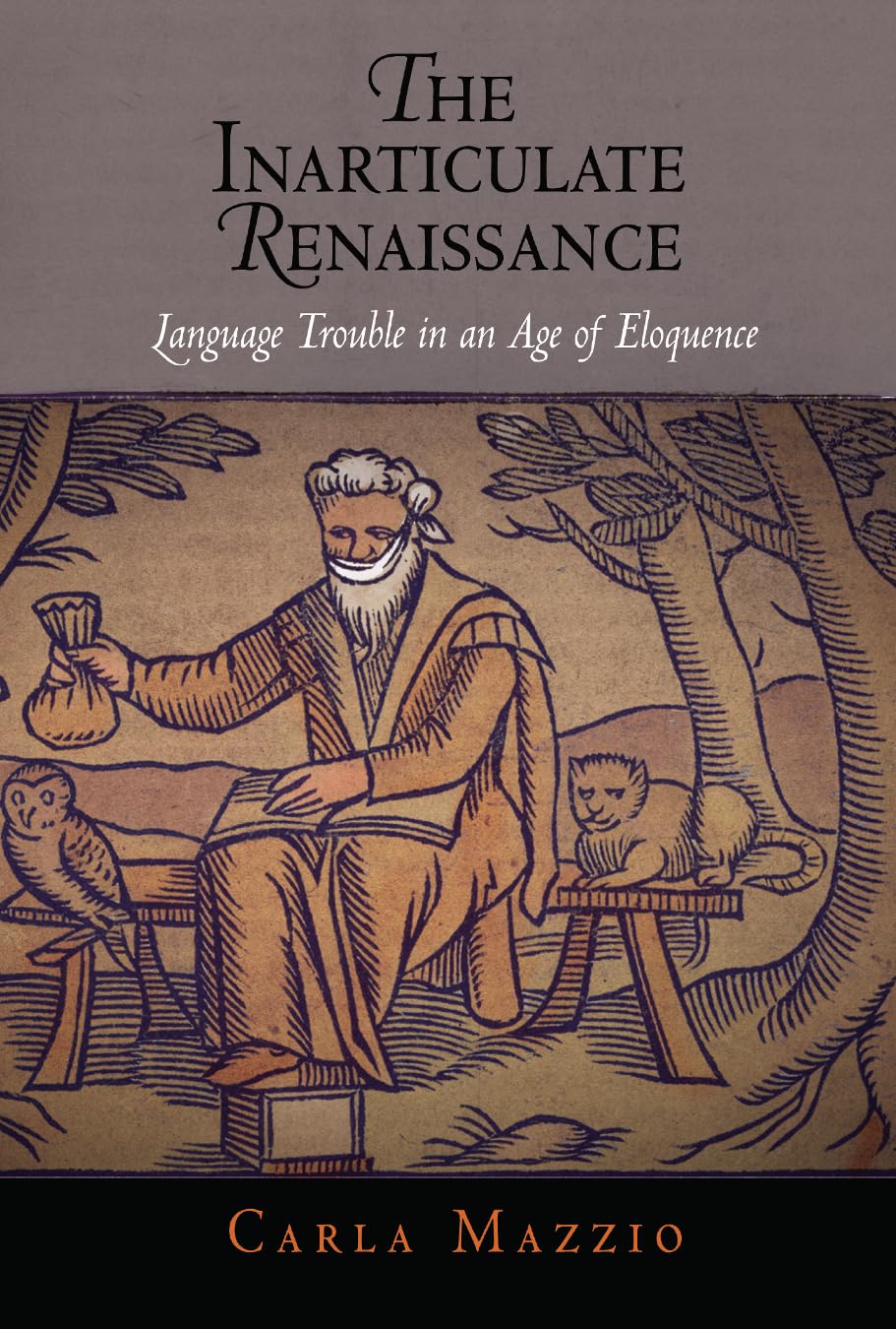 The Inarticulate Renaissance: Language Trouble in an Age of Eloquence (Winner of the 2010 Roland H. Bainton Book Prize for Liter,New