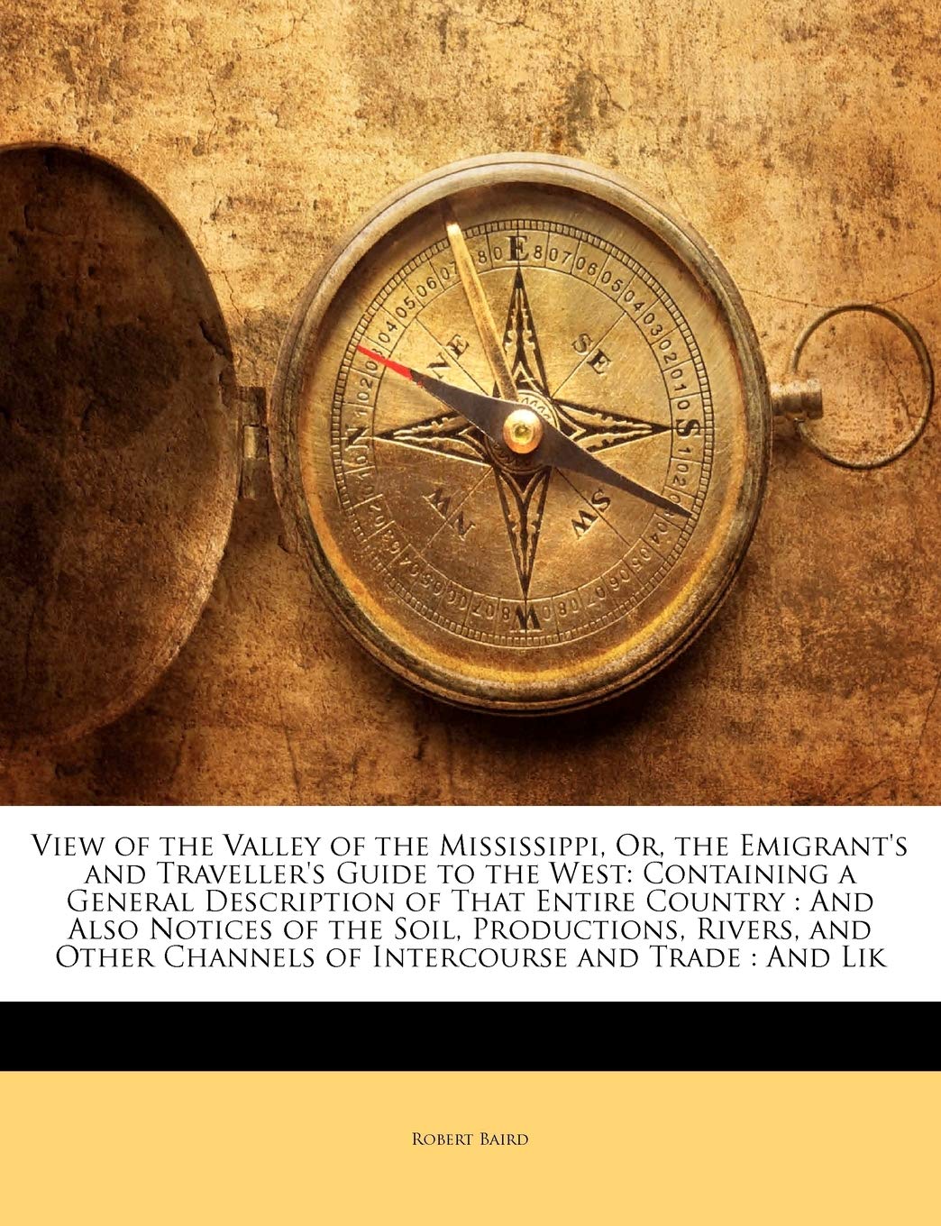 View of the Valley of the Mississippi, Or, the Emigrant's and Traveller's Guide to the West: Containing a General Description of,Used