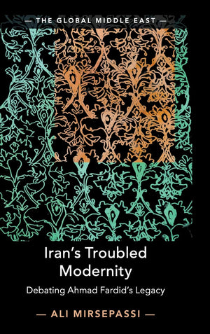 Iran's Troubled Modernity: Debating Ahmad Fardid's Legacy (The Global Middle East, Series Number 5),Used
