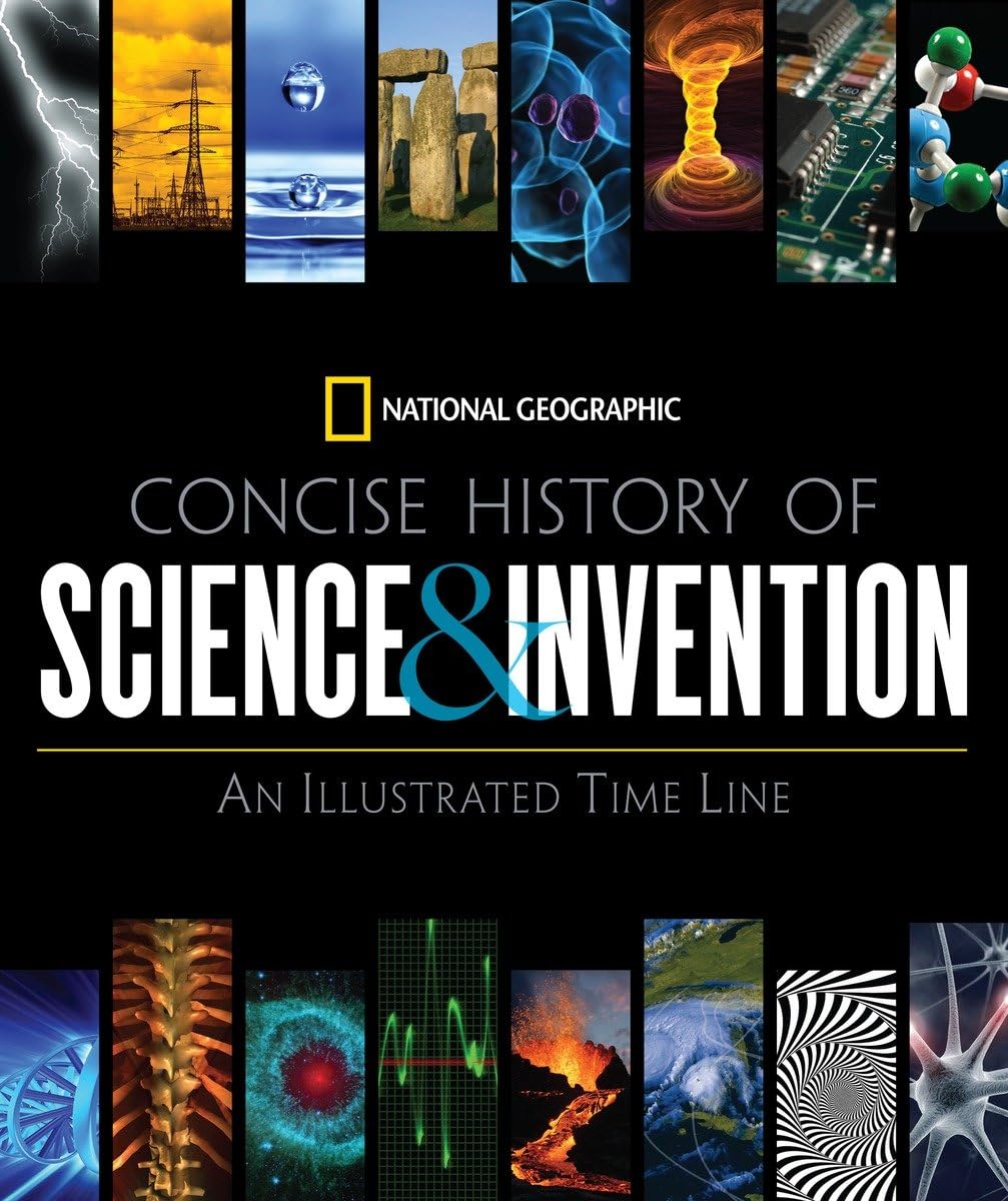 National Geographic Concise History of Science and Invention: An Illustrated Time Line,New