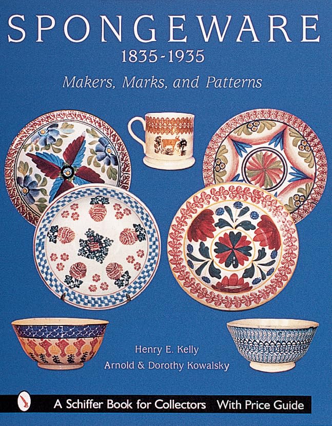 Spongeware, 18351935: Makers, Marks & Patterns (A Schiffer Book for Collectors),New