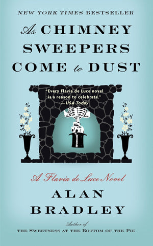 As Chimney Sweepers Come To Dust: A Flavia De Luce Novel