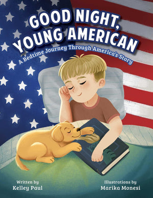 Good Night, Young American: A Bedtime Journey Through AmericaS Story