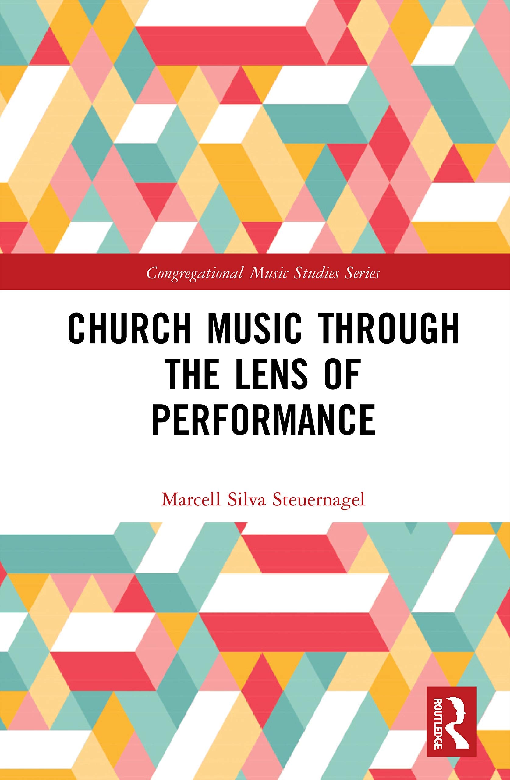 Church Music Through the Lens of Performance (Congregational Music Studies Series),New