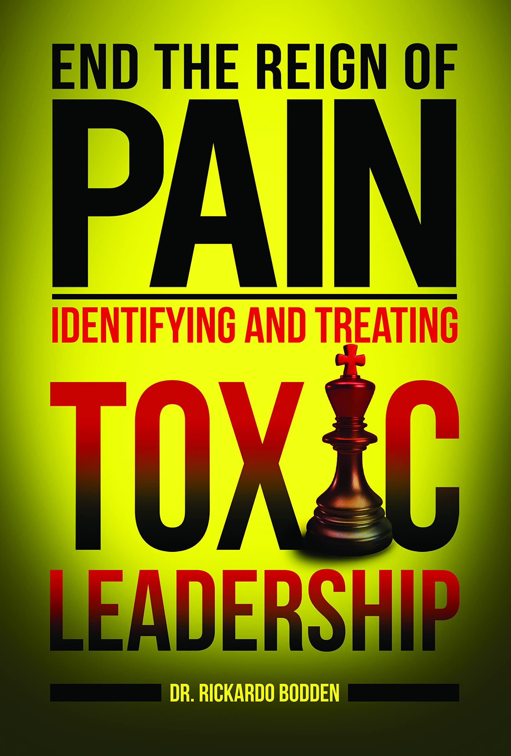End The Reign Of Pain: Identifying And Treating Toxic Leadership,Used