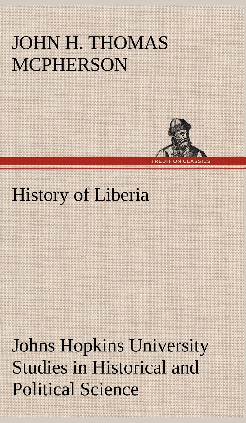 History of Liberia Johns Hopkins University Studies in Historical and Political Science,Used