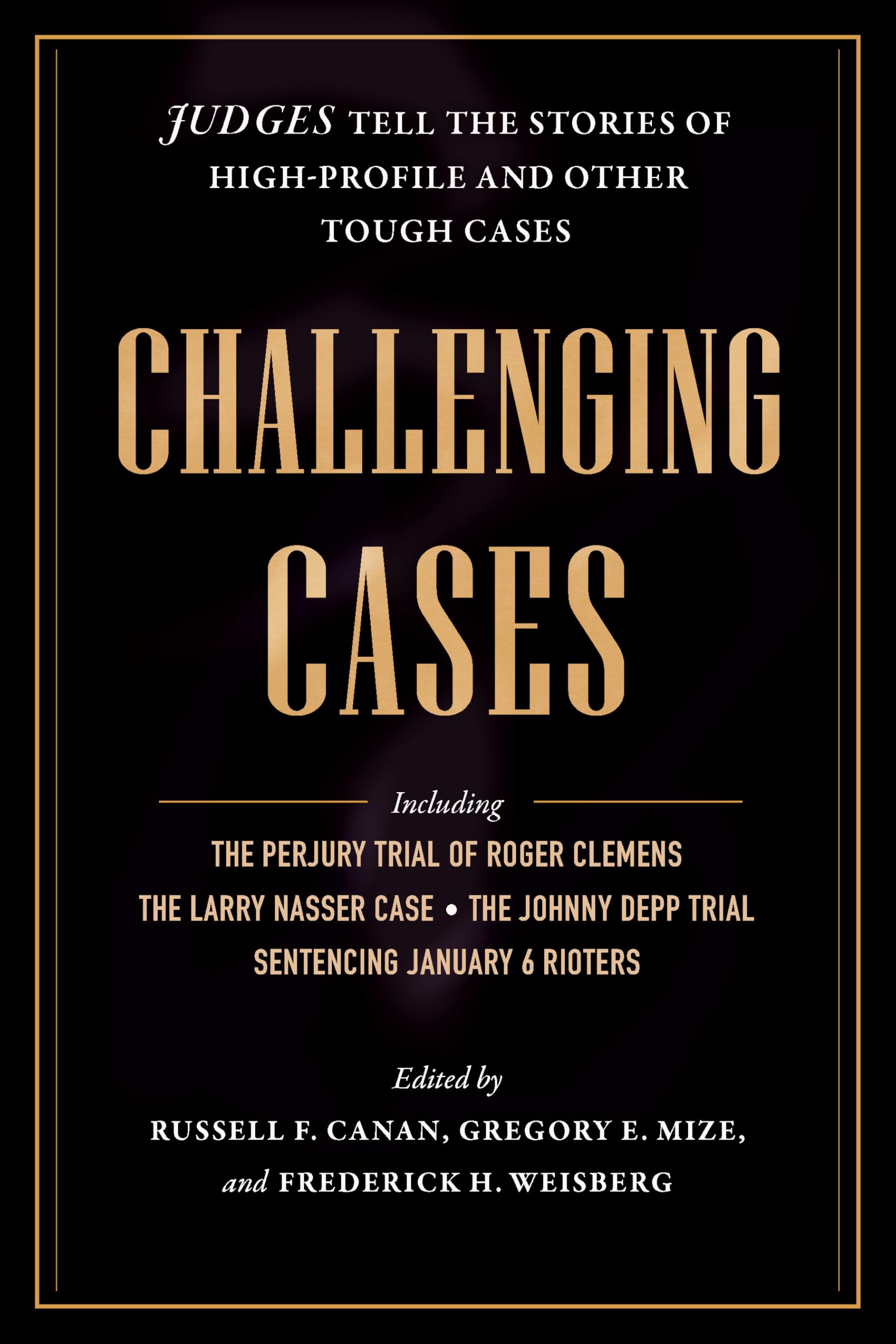 Challenging Cases: Judges Tell The Stories Of HighProfile And Other Tough Cases