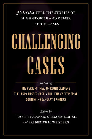 Challenging Cases: Judges Tell The Stories Of HighProfile And Other Tough Cases