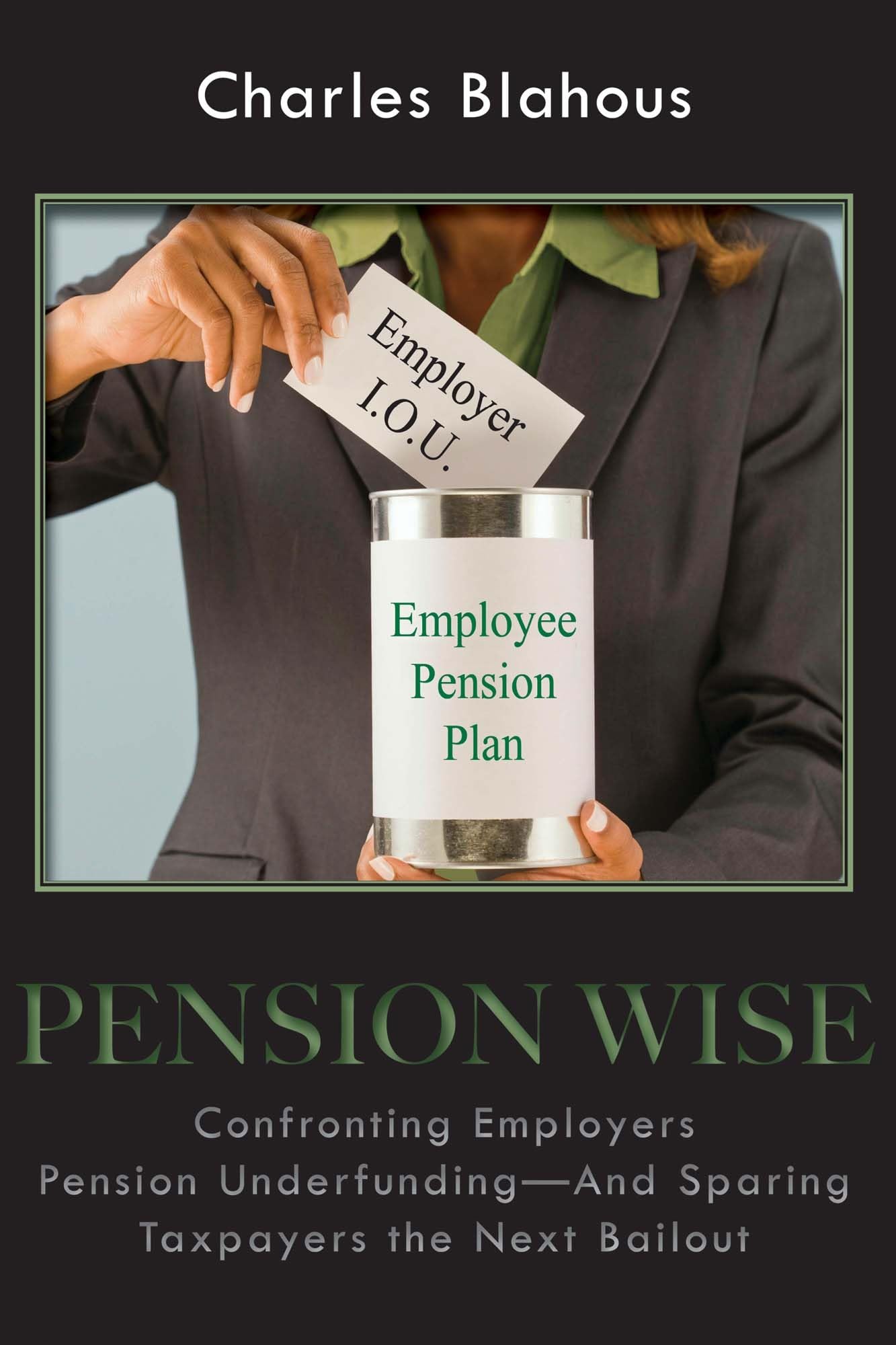 Pension Wise: Confronting Employer Pension Underfundingand Sparing Taxpayers The Next Bailout (Hoover Institution Press Publica,Used