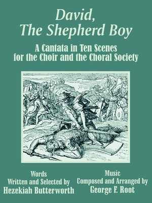 David, The Shepherd Boy: A Cantata in Ten Scenes for the Choir and the Choral Society,Used