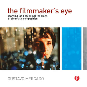 The Filmmaker'S Eye: Learning (And Breaking) The Rules Of Cinematic Composition