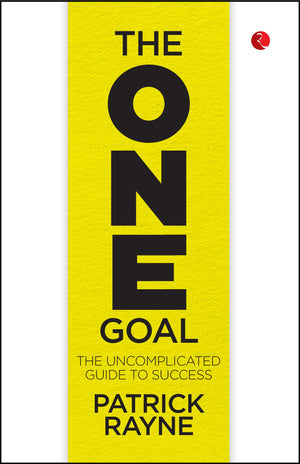 The One Goal: The Uncomplicated Guide To Success