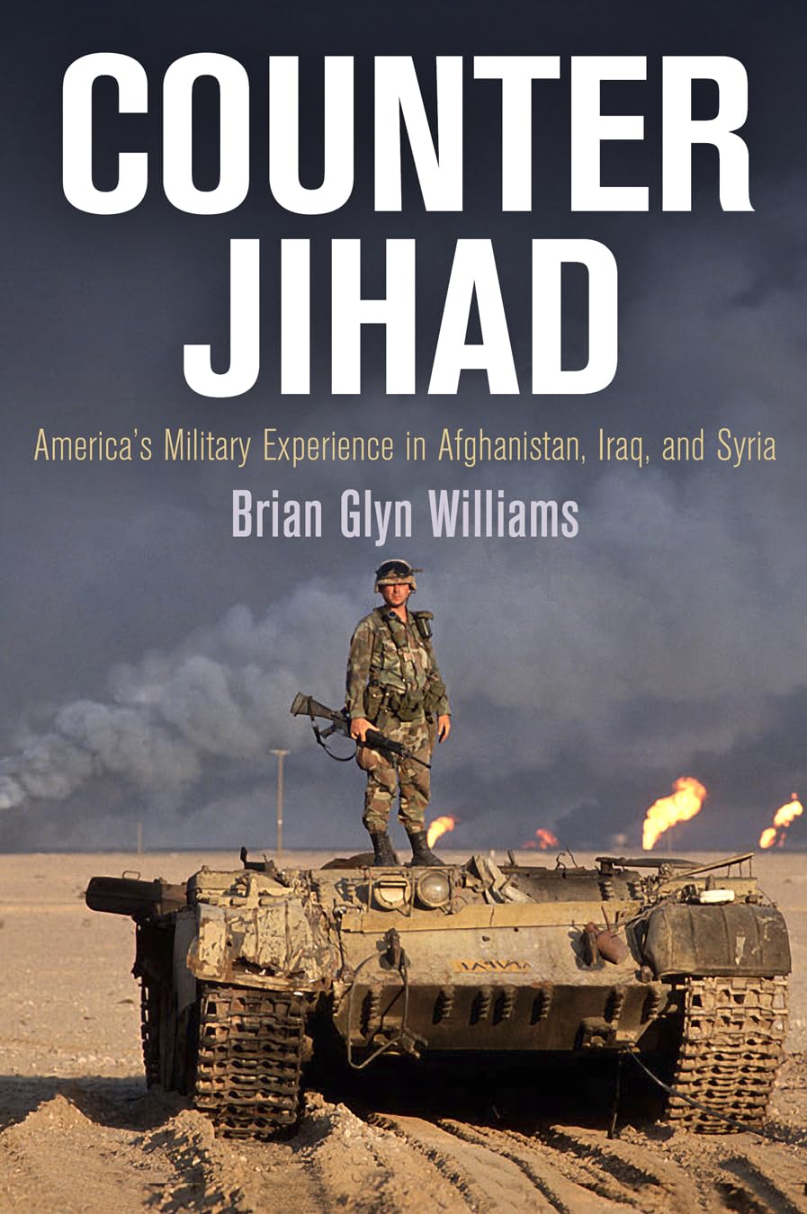 Counter Jihad: America s Military Experience in Afghanistan, Iraq, and Syria (Haney Foundation Series)