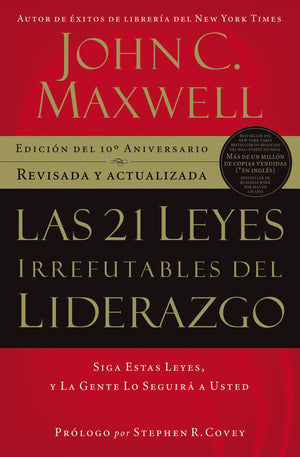 Las 21 Leyes Irrefutables Del Liderazgo: Siga Estas Leyes, Y La Gente Lo Seguir A Usted (Spanish Edition)