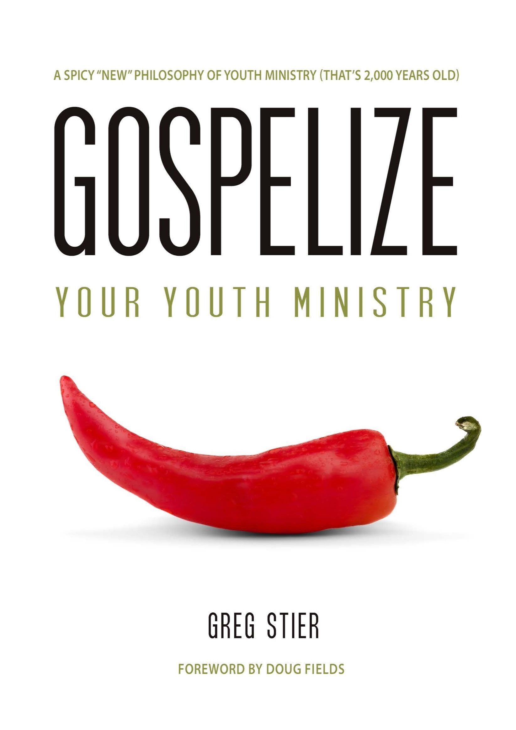 Gospelize Your Youth Ministry: A Spicy New Philosophy Of Youth Ministry (That's 2,000 Years Old),New