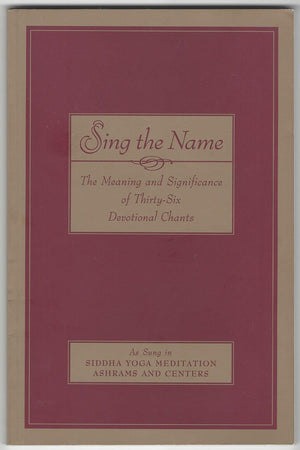 Sing The Name: The Meaning And Significance Of Thirtysix Devotional Chants,Used