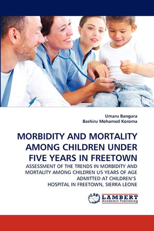 MORBIDITY AND MORTALITY AMONG CHILDREN UNDER FIVE YEARS IN FREETOWN,Used