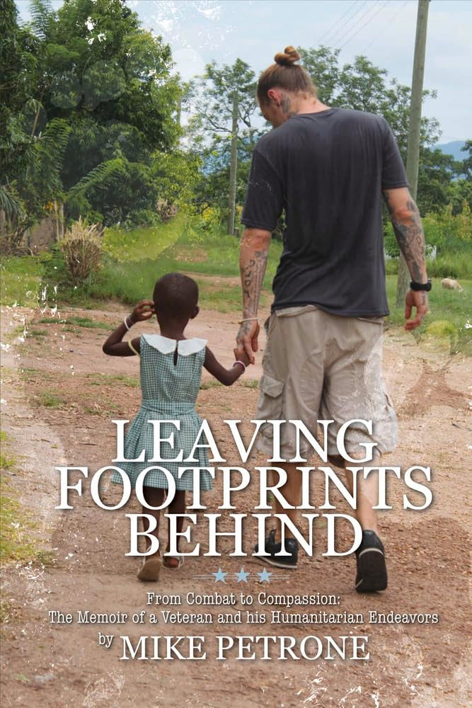 Leaving Footprints Behind: From Combat to Compassion: The Memoir of a Veteran and his Humanitarian Endeavors,Used