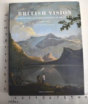 British Vision: Observation and Imagination in British Art, 1750 1950,Used