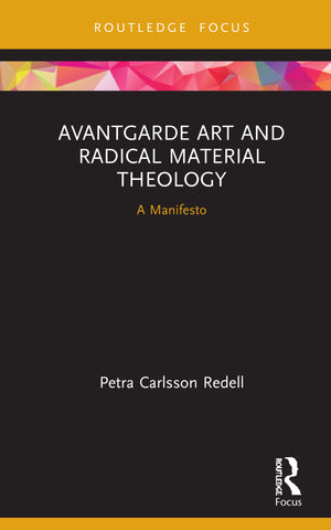 Avantgarde Art and Radical Material Theology (Routledge Focus on Religion),New