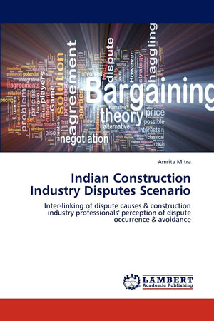 Indian Construction Industry Disputes Scenario: Interlinking of dispute causes & construction industry professionals' perceptio,Used