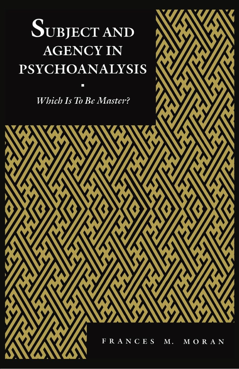Subject And Agency In Psychoanalysis: Which Is To Be Master? (Psychoanalytic Crossroads, 4),New