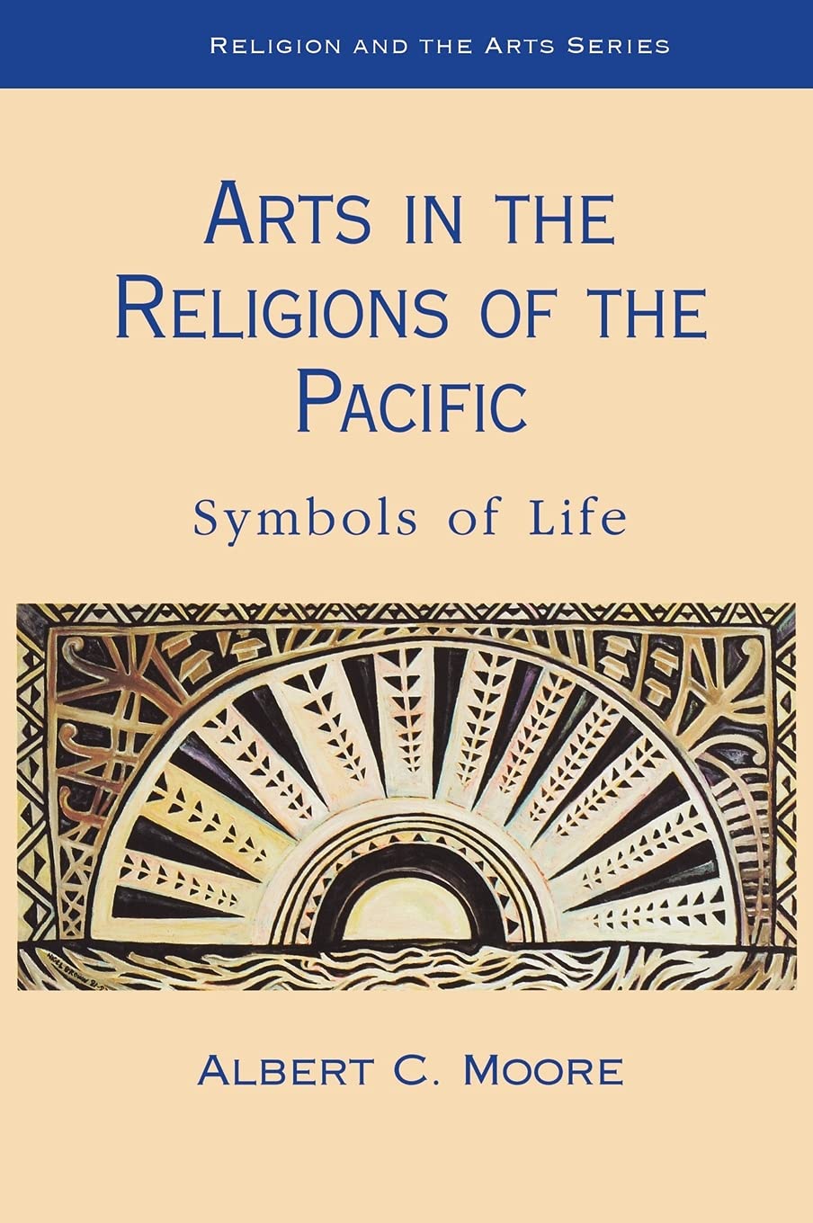 Arts In The Religions Of The Pacific: Symbols Of Life (Religion And The Arts),New