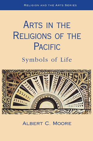 Arts In The Religions Of The Pacific: Symbols Of Life (Religion And The Arts),Used