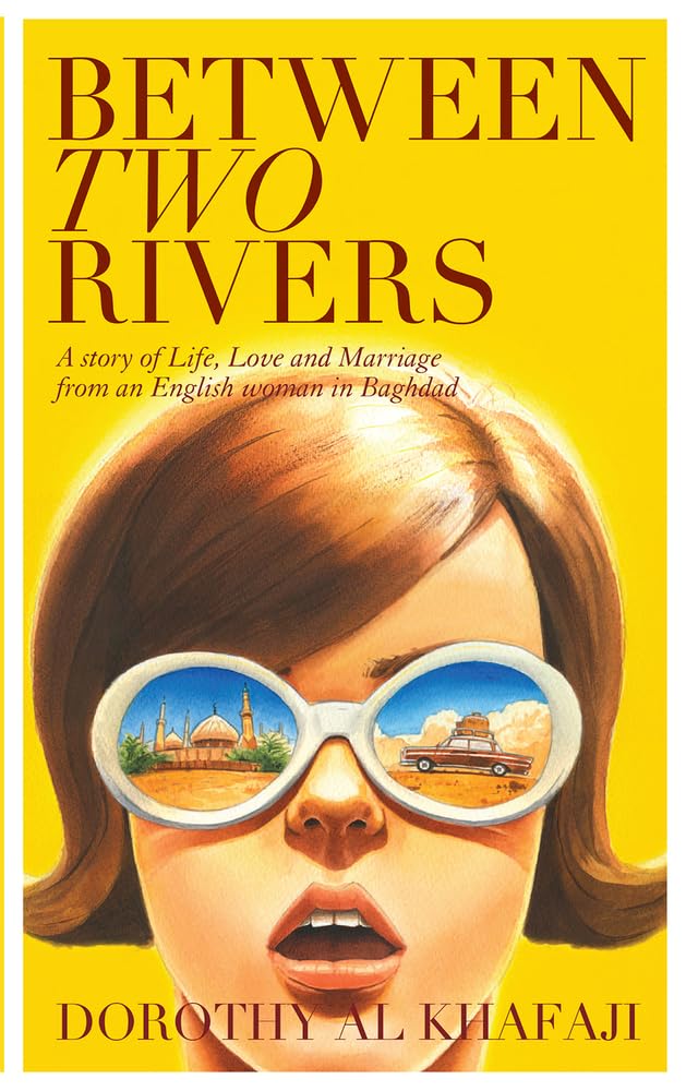 Between Two Rivers: A Story of Life, Love and Marriage from an English Woman in Baghdad,Used