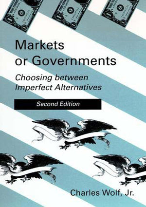 Markets or Governments  2nd Edition: Choosing between Imperfect Alternatives,New