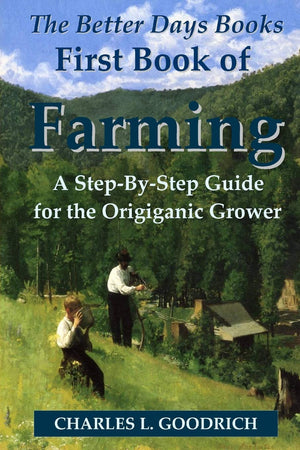 The Better Days Books First Book Of Farming: A Stepbystep Guide For The Origiganic Grower,Used
