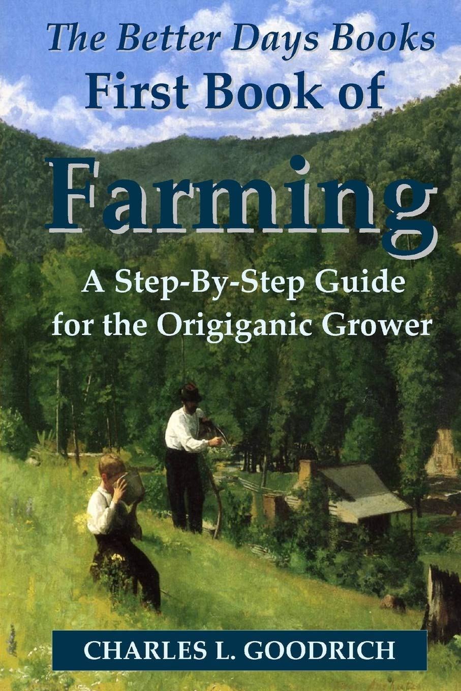 The Better Days Books First Book Of Farming: A Stepbystep Guide For The Origiganic Grower,Used