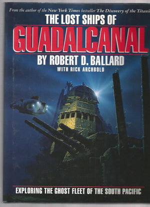 The Lost Ships Of Guadalcanal: Exploring The Ghost Fleet Of The South Pacific,New