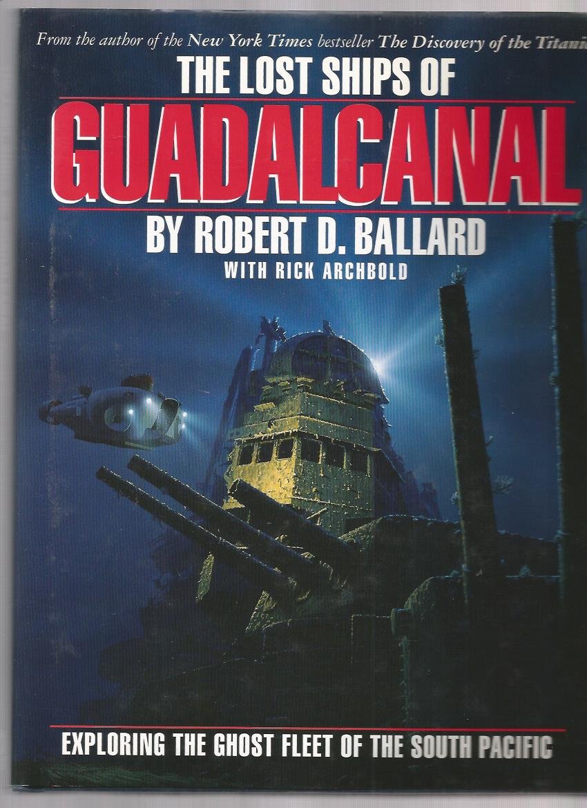 The Lost Ships Of Guadalcanal: Exploring The Ghost Fleet Of The South Pacific,New