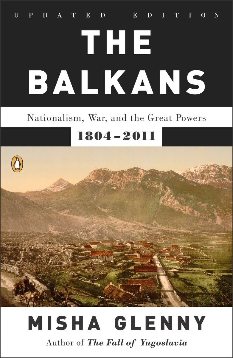 The Balkans: Nationalism, War, And The Great Powers, 18042011,New