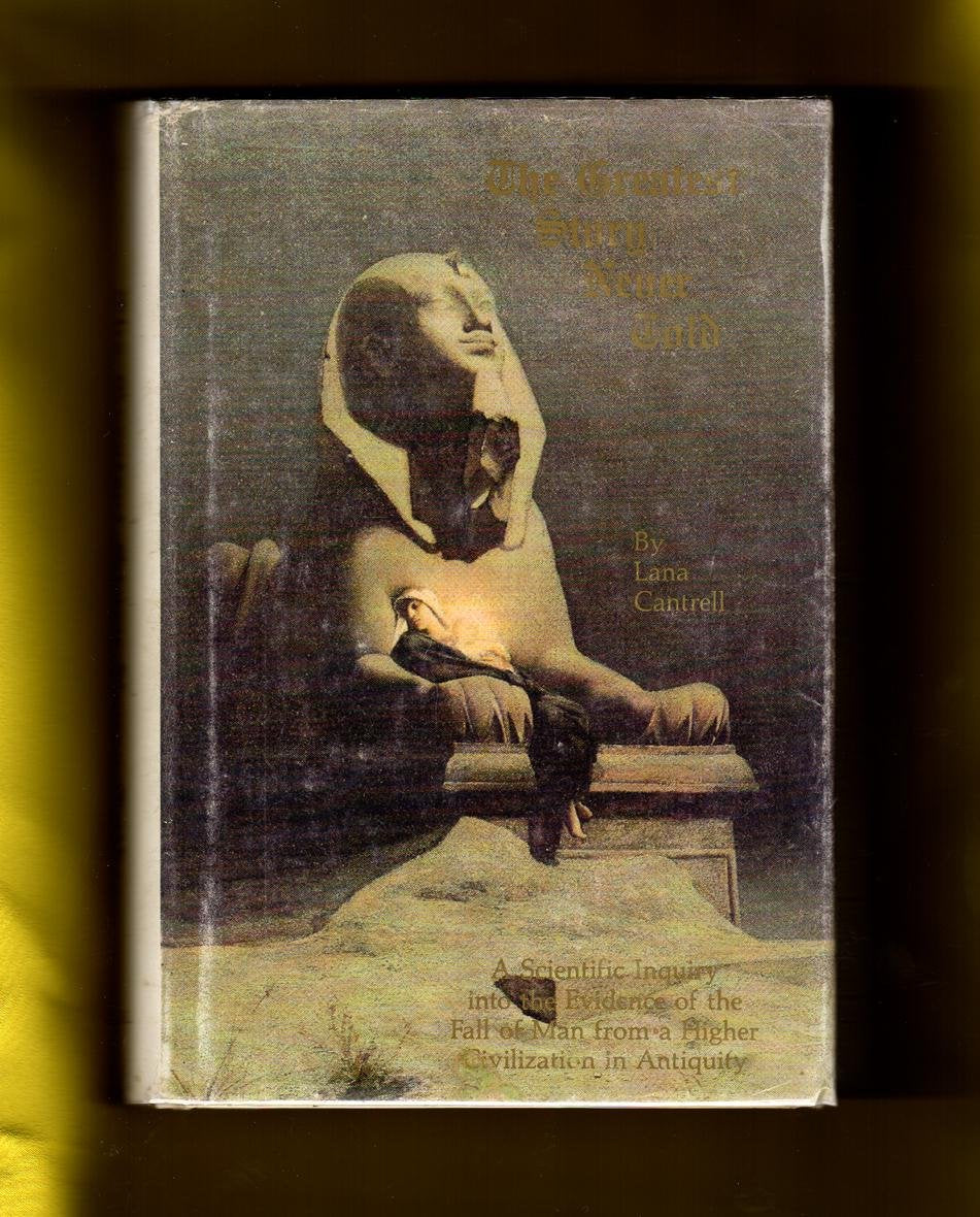 The Greatest Story Never Told: A Scientific Inquiry into the Evidence of the Fall of Man from a Higher Civilization in Antiquity,Used