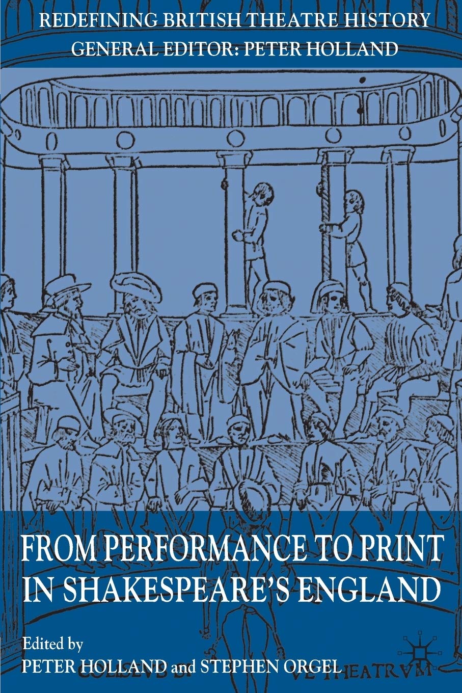 From Performance to Print in Shakespeare's England (Redefining British Theatre History),New