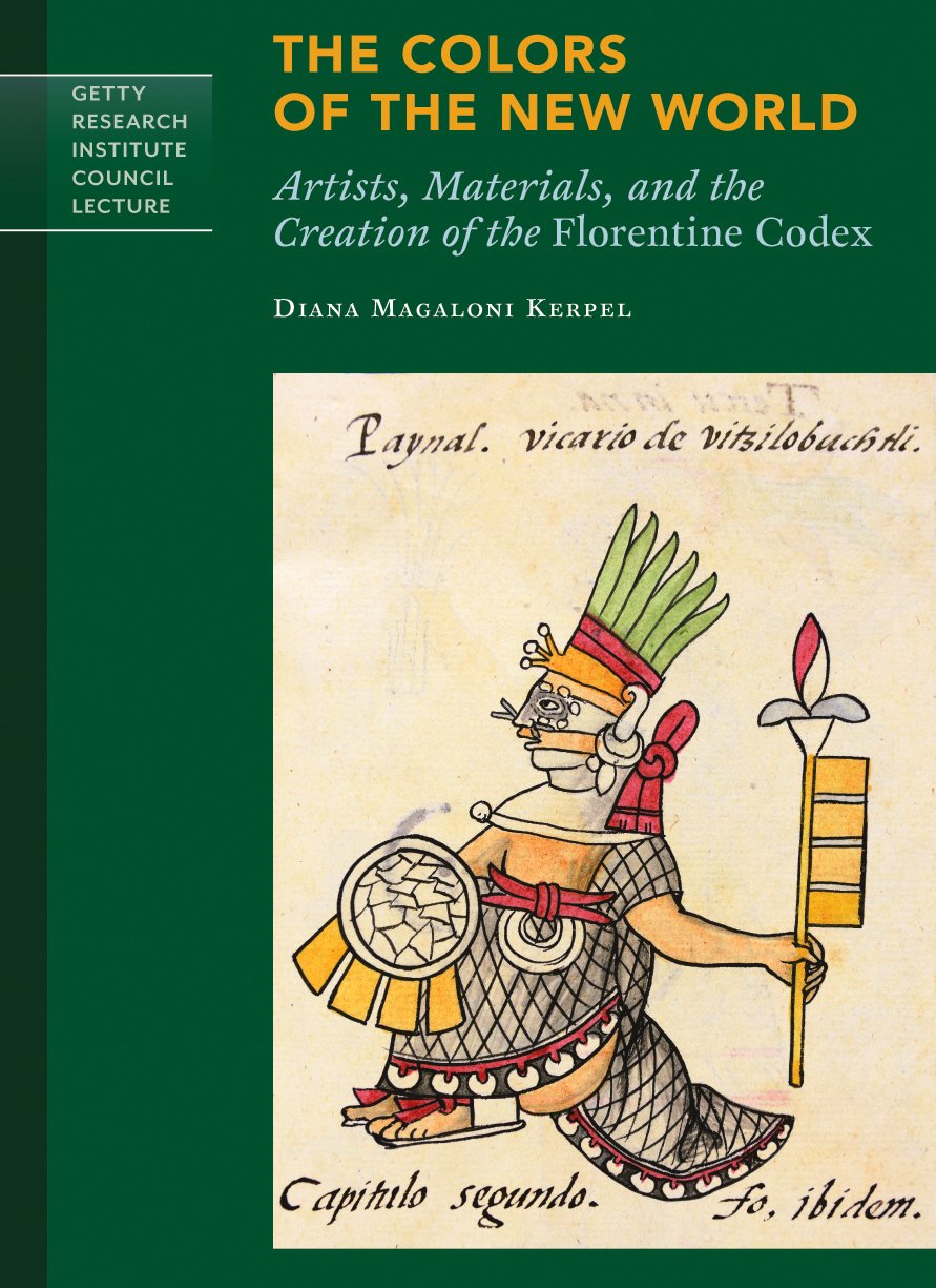 The Colors of the New World: Artists, Materials, and the Creation of the Florentine Codex (Getty Research Institute Council Lect,Used