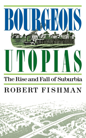 Bourgeois Utopias: The Rise And Fall Of Suburbia,New