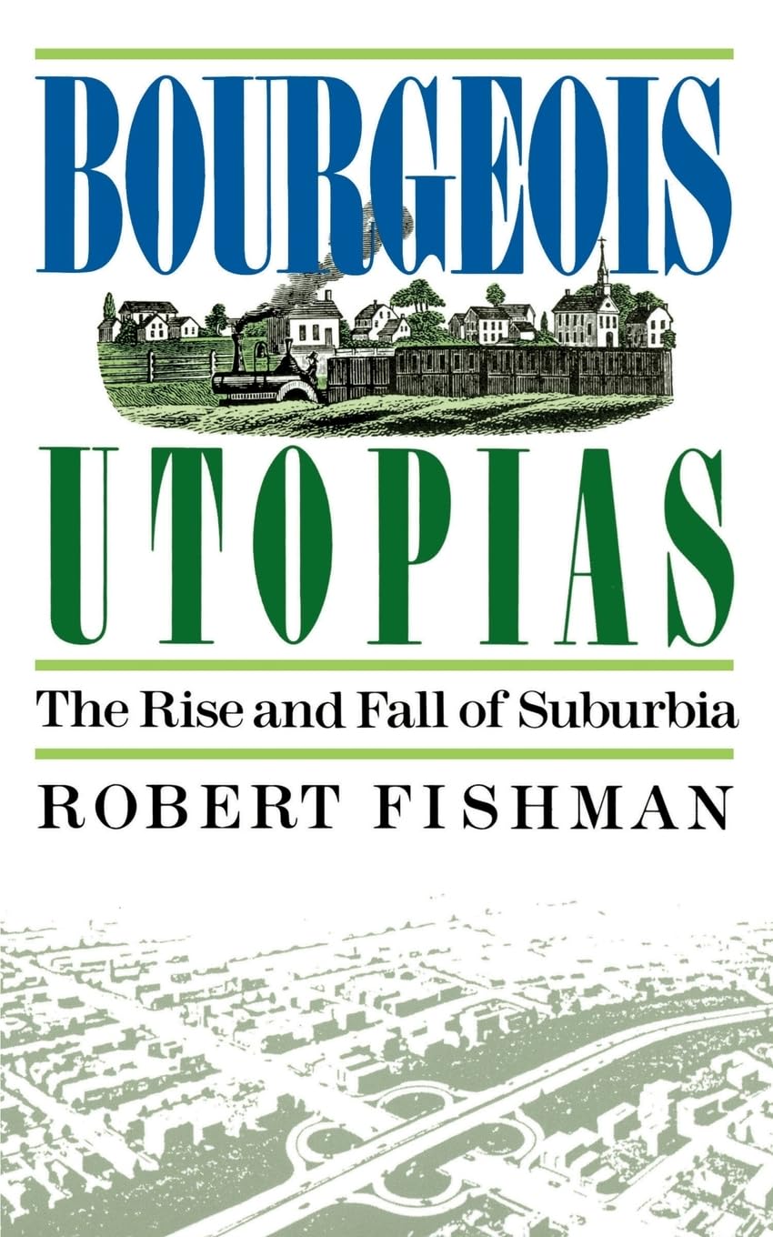 Bourgeois Utopias: The Rise And Fall Of Suburbia,New