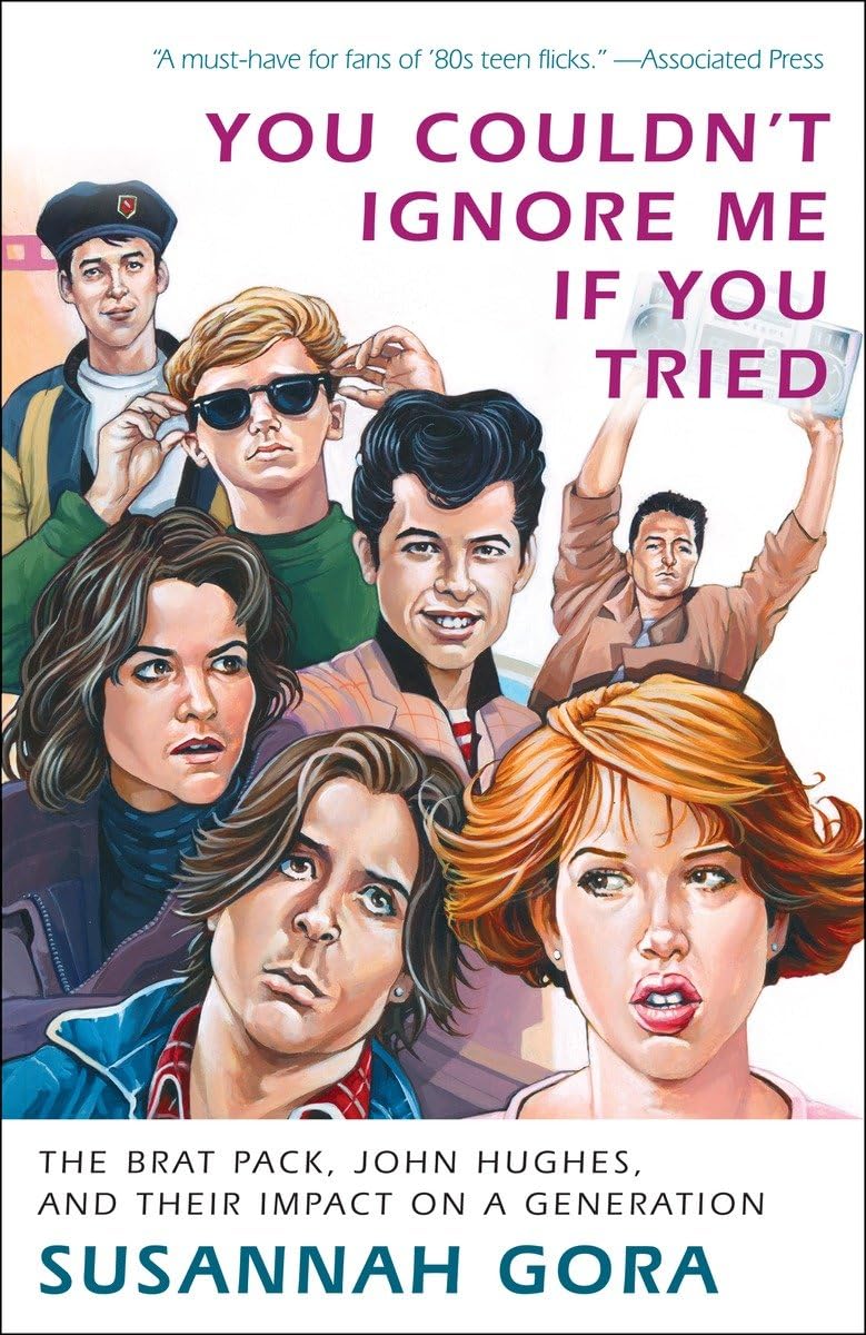 You Couldn'T Ignore Me If You Tried: The Brat Pack, John Hughes, And Their Impact On A Generation-new
