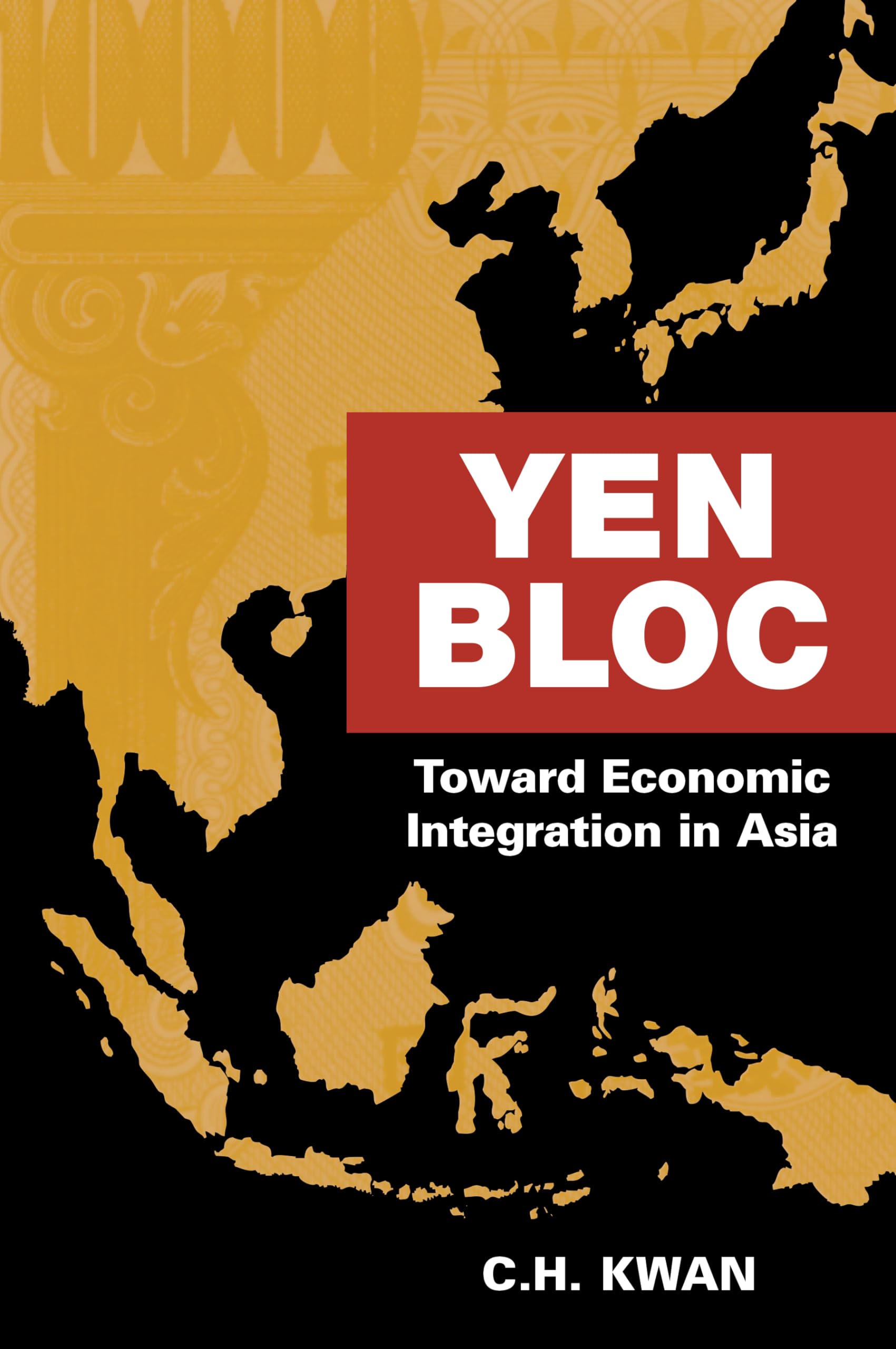 Yen Bloc: Toward Economic Integration In Asia,Used