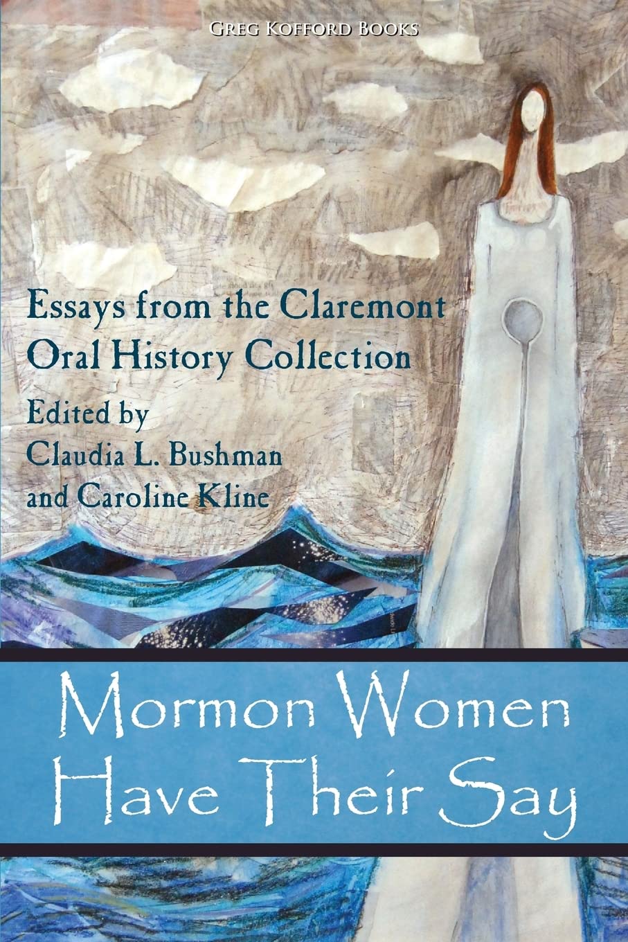 Mormon Women Have Their Say: Essays from the Claremont Oral History Collection,Used